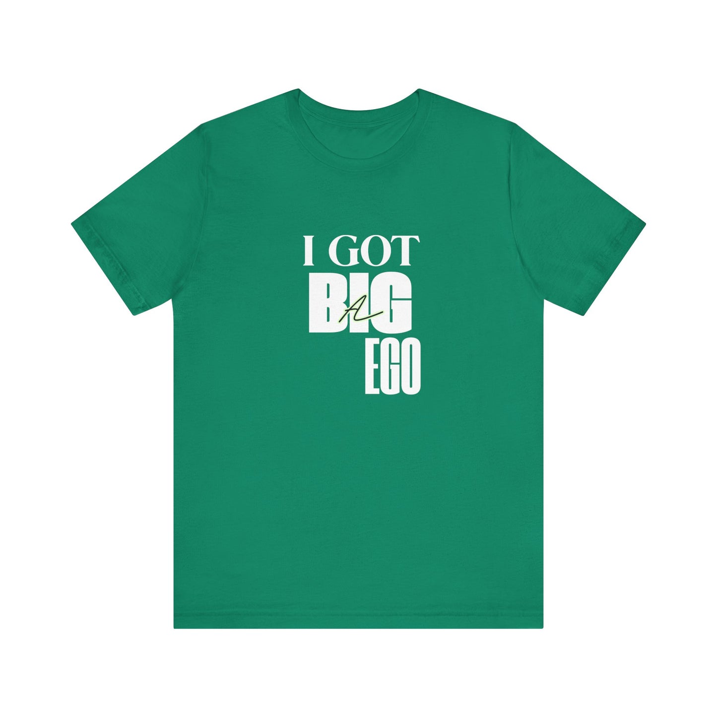 I Got Big Ego Unisex Tee #2- Bold Graphic Shirt