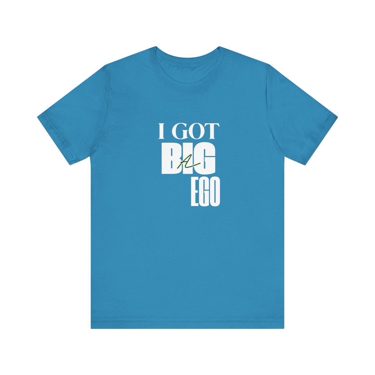 I Got Big Ego Unisex Tee #2- Bold Graphic Shirt