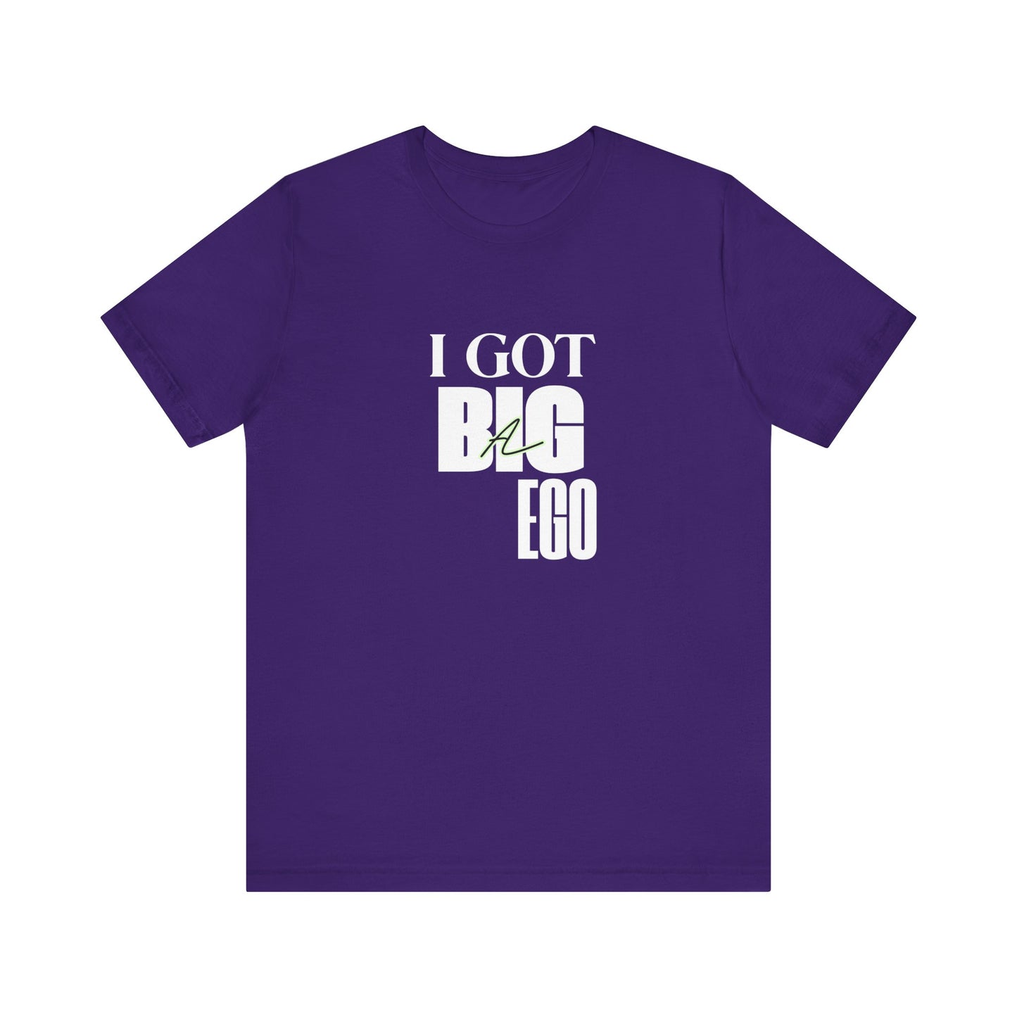 I Got Big Ego Unisex Tee #2- Bold Graphic Shirt