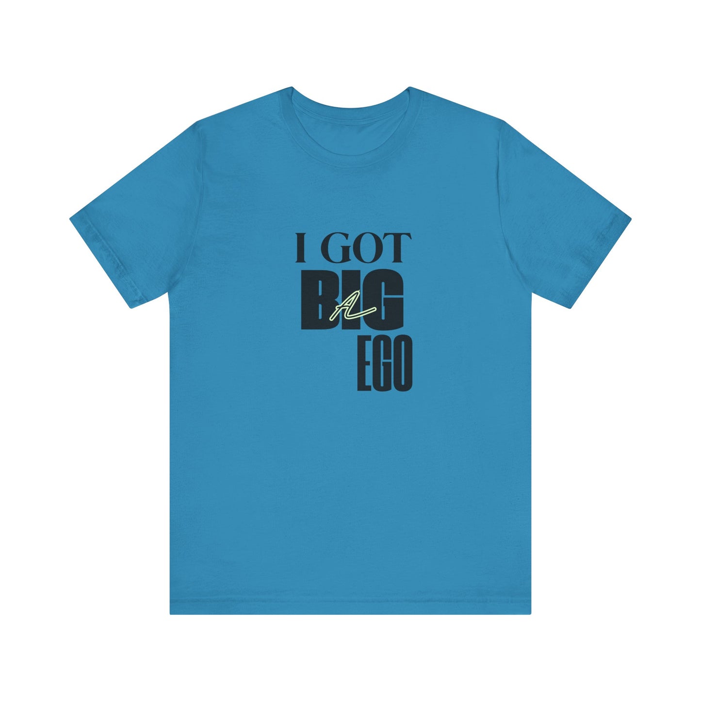 I Got Big Ego Unisex Tee #1- Bold Graphic Shirt