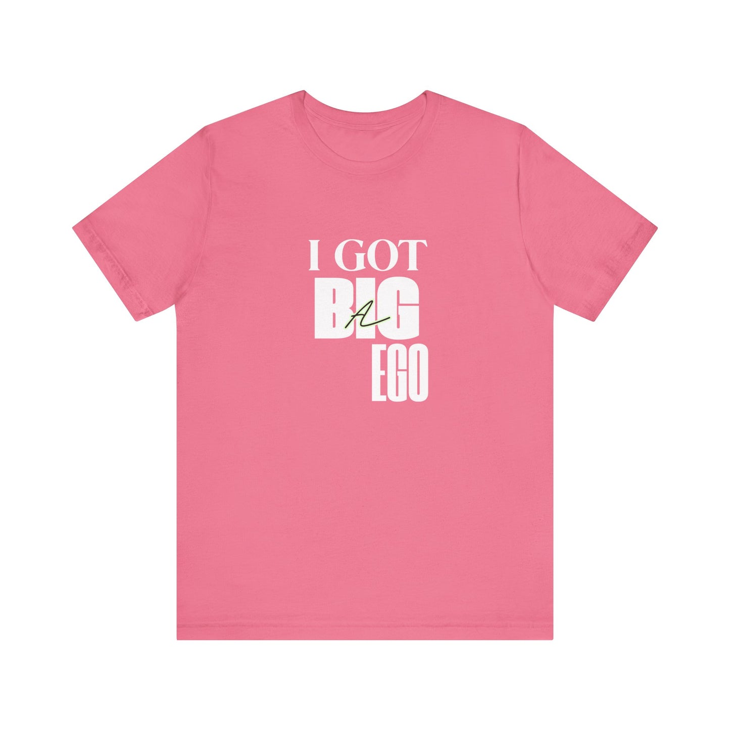 I Got Big Ego Unisex Tee #2- Bold Graphic Shirt