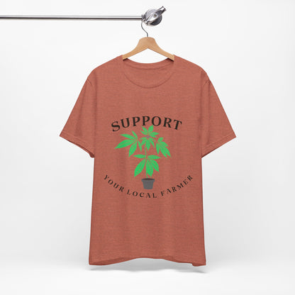 Support Your Local Farmer - Cannabis Culture Unisex Tee