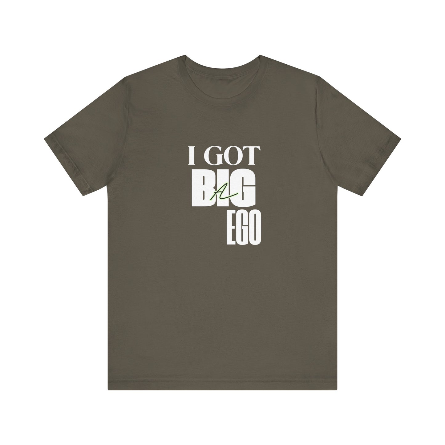 I Got Big Ego Unisex Tee #2- Bold Graphic Shirt