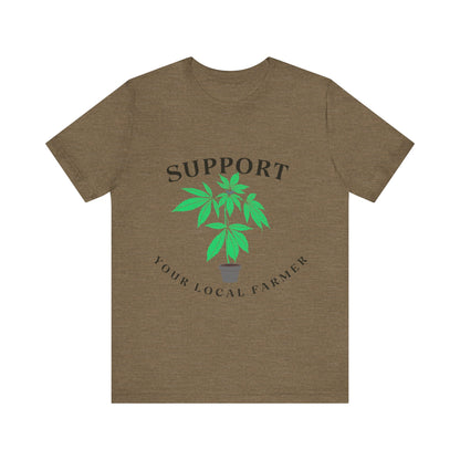 Support Your Local Farmer - Cannabis Culture Unisex Tee