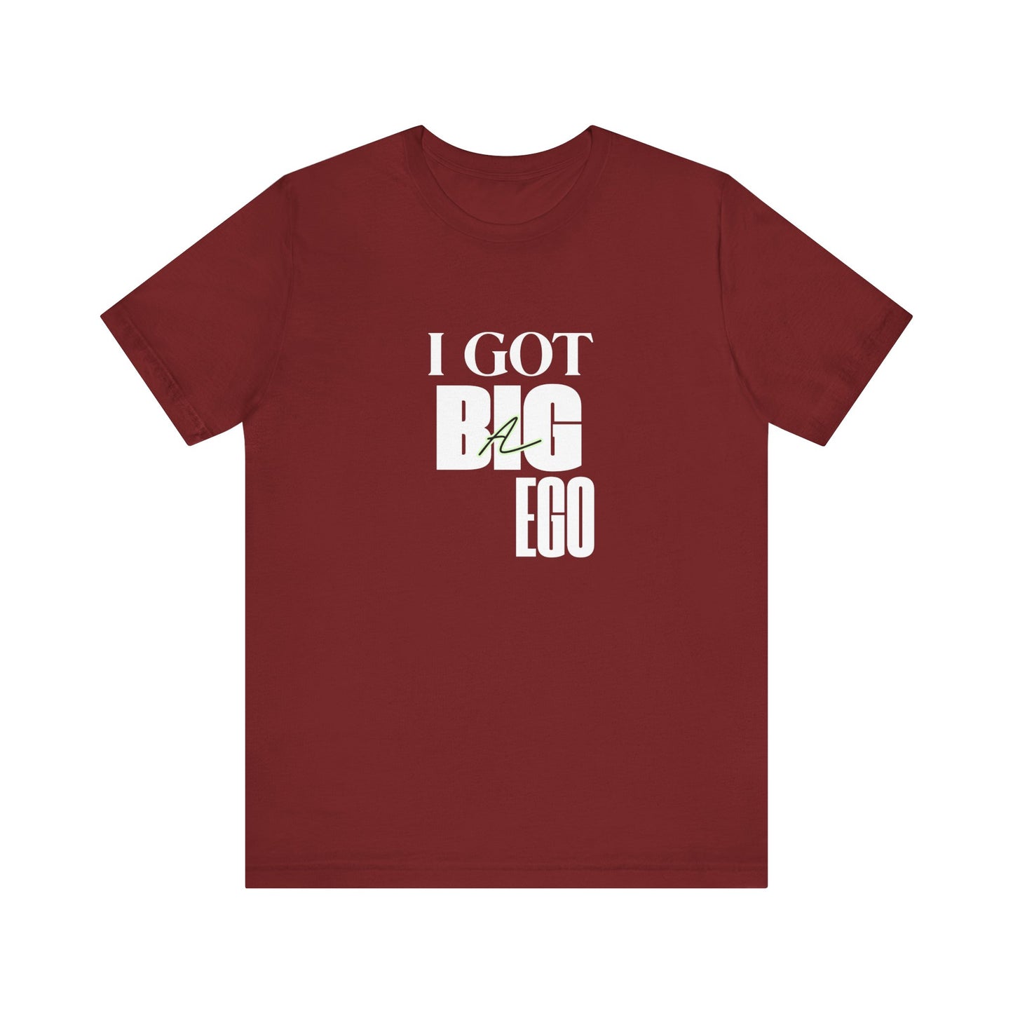 I Got Big Ego Unisex Tee #2- Bold Graphic Shirt