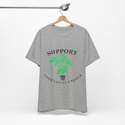 Support Your Local Farmer - Cannabis Culture Unisex Tee